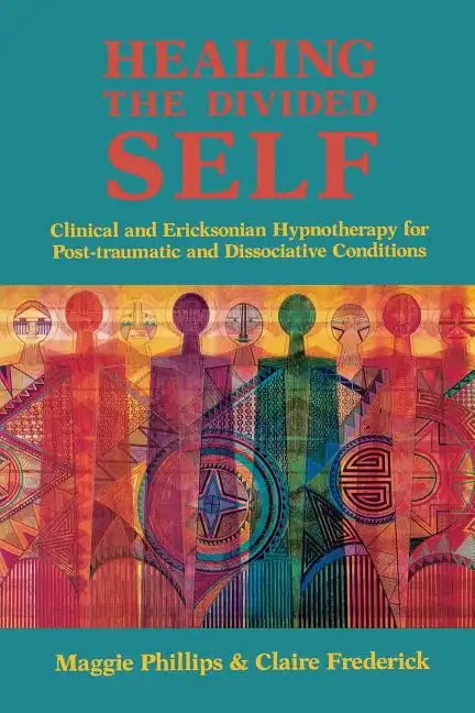Healing the Divided Self: Clinical and Ericksonian Hypnotherapy for Dissociative Conditions - Paperback