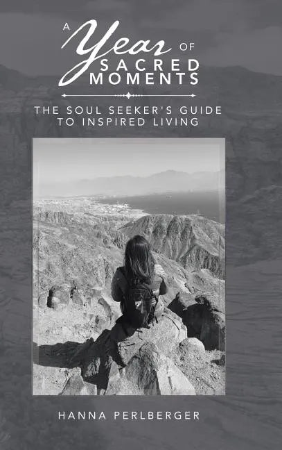 A Year of Sacred Moments: The Soul Seeker's Guide to Inspired Living - Hardcover