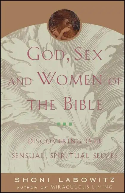 God, Sex and Women of the Bible: Discovering Our Sensual, Spiritual Selves - Paperback