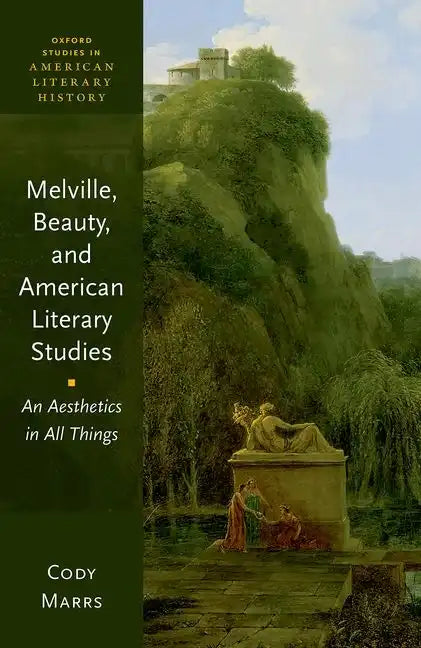 Melville, Beauty, and American Literary Studies: An Aesthetics in All Things - Hardcover
