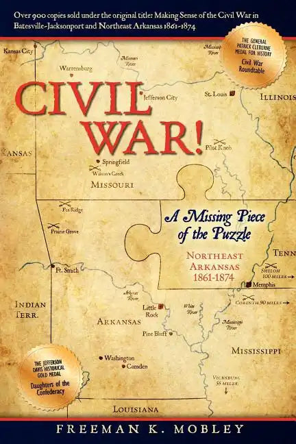 Civil War!: A Missing Piece of the Puzzle Northeast Arkansas 1861-1874 - Paperback