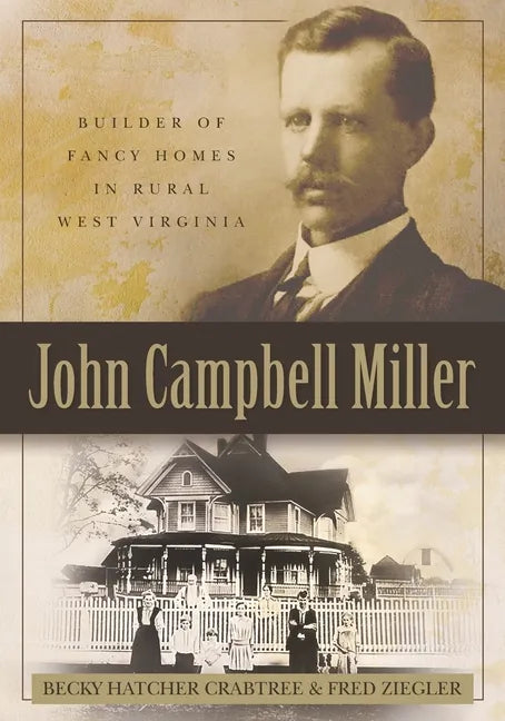 John Campbell Miller: Builder of Fancy Homes in Rural West Virginia - Paperback