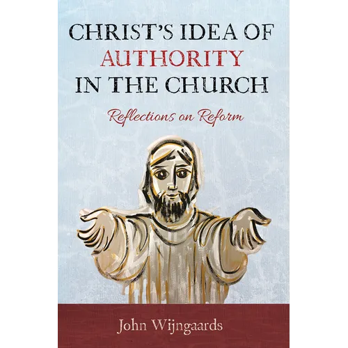 Christ's Idea of Authority in the Church: Reflections on Reform - Paperback