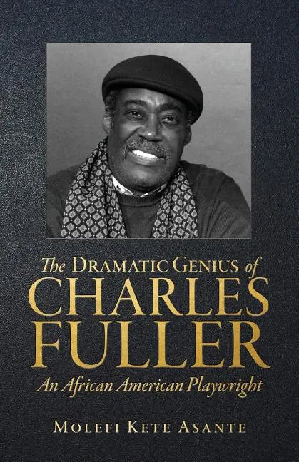 The Dramatic Genius of Charles Fuller; An African American Playwright - Paperback