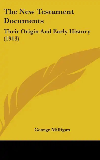The New Testament Documents: Their Origin And Early History (1913) - Hardcover