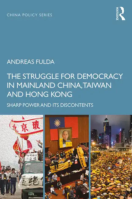 The Struggle for Democracy in Mainland China, Taiwan and Hong Kong: Sharp Power and its Discontents - Paperback