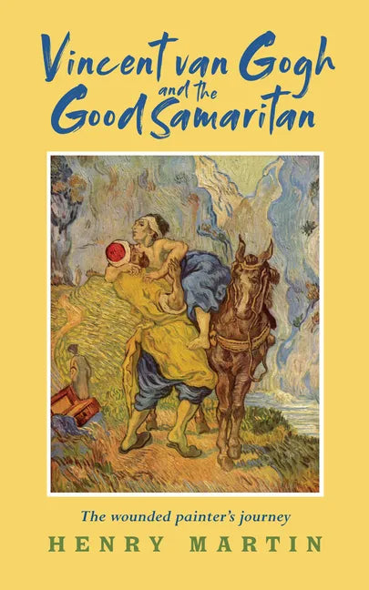 Vincent Van Gogh and the Good Samaritan: The Wounded Painter's Journey - Paperback
