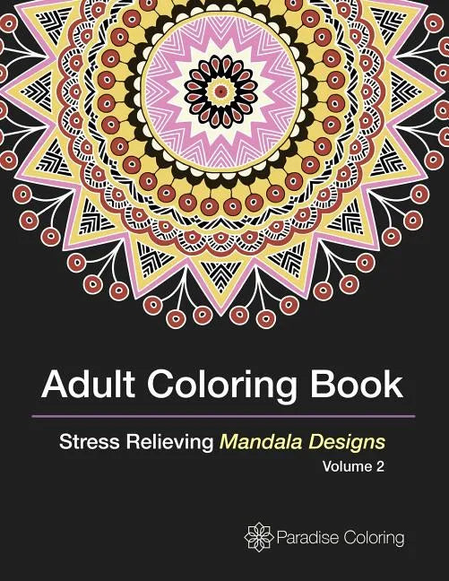 Adult Coloring Books: A Coloring Book for Adults Featuring Stress Relieving Mandalas - Paperback