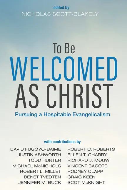 To Be Welcomed as Christ: Pursuing a Hospitable Evangelicalism - Hardcover