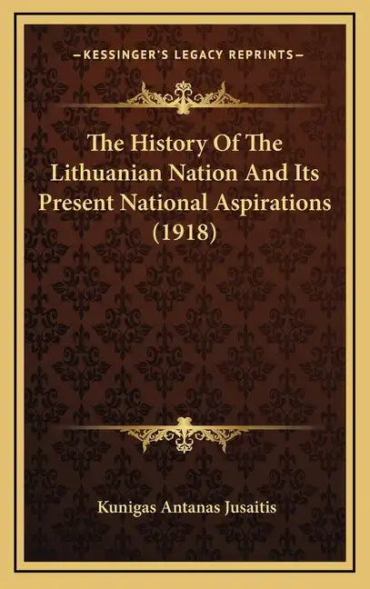 The History Of The Lithuanian Nation And Its Present National Aspirations (1918) - Hardcover