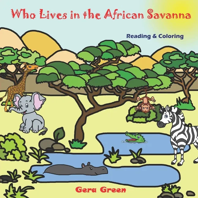 Who Lives in the African Savanna: Animals Reading and Coloring Books Series. Color and Read story. Facts and pictures of elephant, crocodile, hippo, z - Paperback