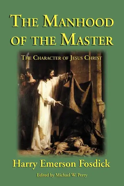 The Manhood of the Master: The Character of Jesus - Paperback