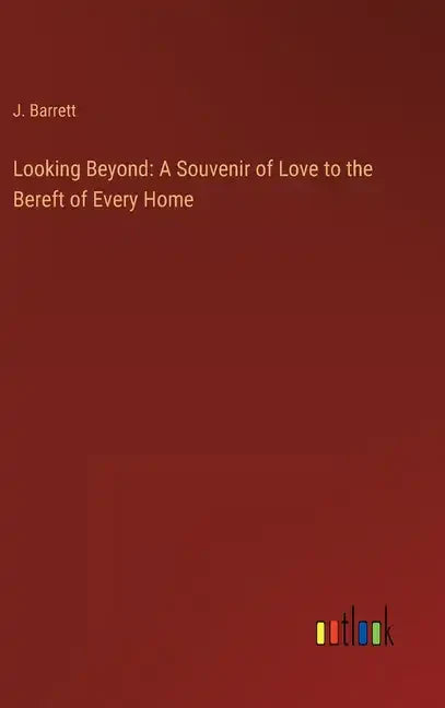 Looking Beyond: A Souvenir of Love to the Bereft of Every Home - Hardcover