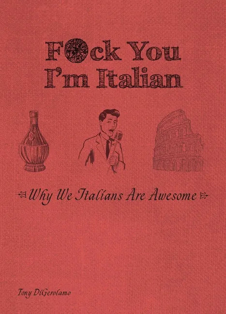 F*ck You, I'm Italian: Why We Italians Are Awesome - Paperback