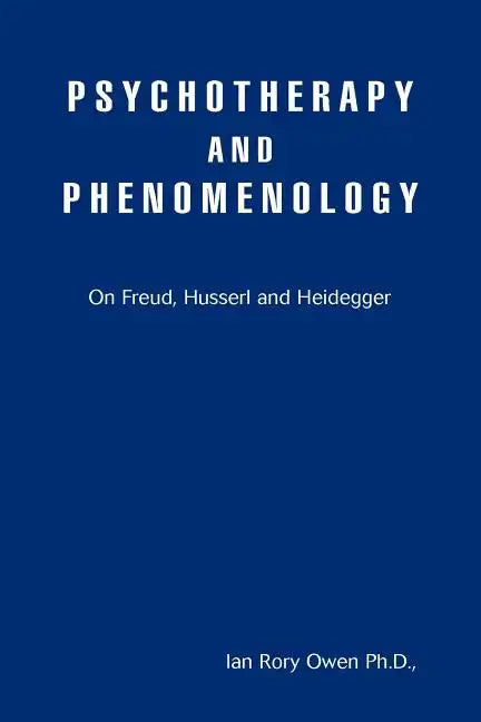 Psychotherapy and Phenomenology: On Freud, Husserl and Heidegger - Paperback