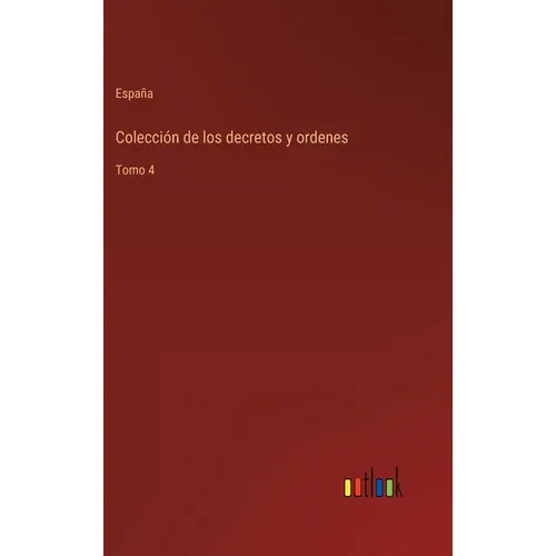 Colección de los decretos y ordenes: Tomo 4 - Hardcover