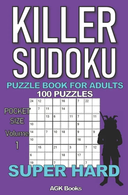 Killer Sudoku Puzzle Book for Adults: 100 SUPER HARD LEVEL POCKET SIZE PUZZLES (Volume 1). Makes a great gift for teens and adults who love puzzles. - Paperback