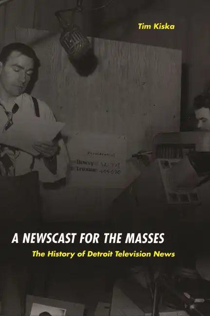 A Newscast for the Masses: The History of Detroit Television News - Paperback