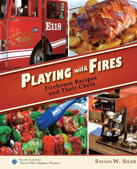 Playing with Fires: Firehouse Recipes and Their Chefs - Paperback