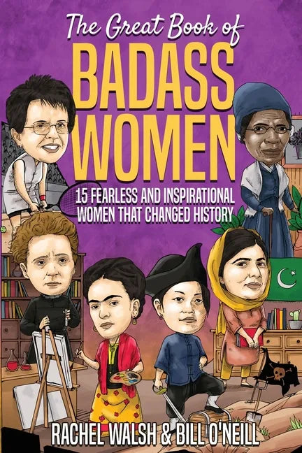 The Great Book of Badass Women: 15 Fearless and Inspirational Women that Changed History - Paperback