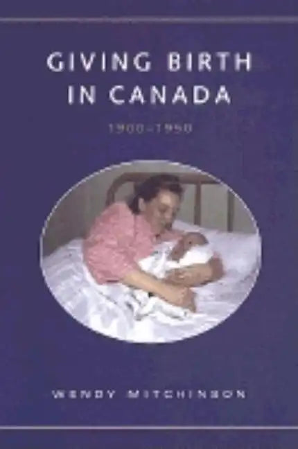 Giving Birth in Canada, 1900-1950 - Paperback