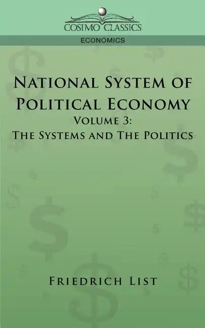 National System of Political Economy - Volume 3: The Systems and the Politics - Paperback