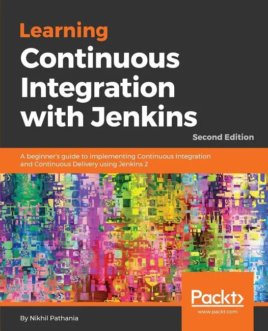 Learning Continuous Integration with Jenkins - Second Edition: A beginner's guide to implementing Continuous Integration and Continuous Delivery using - Paperback