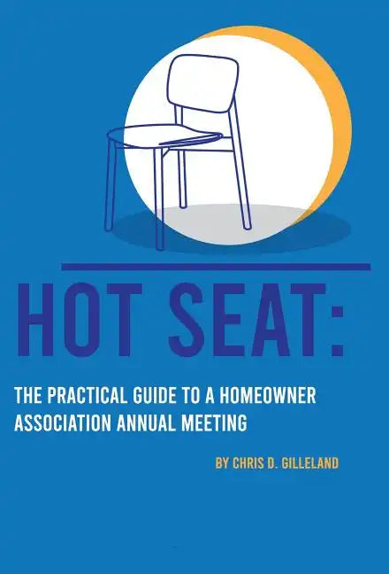 Hot Seat: The Practical Guide To A Homeowner Association Annual Meeting - Hardcover