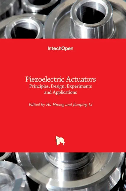 Piezoelectric Actuators: Principles, Design, Experiments and Applications - Hardcover