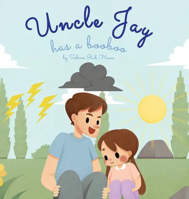 Uncle Jay Has a Booboo: A Heartwarming Tale of Love, Kindness, Empathy, and Resilience - Rhyming Stories and Picture Books for Kids - Hardcover