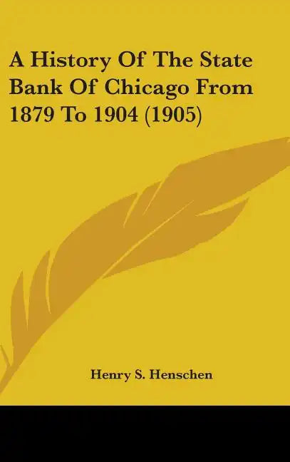 A History of the State Bank of Chicago from 1879 to 1904 (1905) - Hardcover