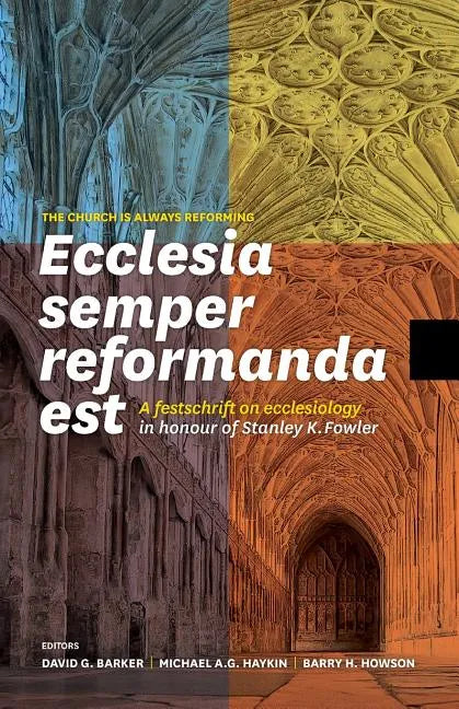 Ecclesia semper reformanda est / The church is always reforming: A festschrift on ecclesiology in honour of Stanley K. Fowler - Paperback