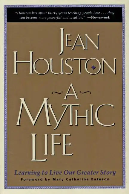 A Mythic Life: Learning to Live Our Greater Story - Paperback