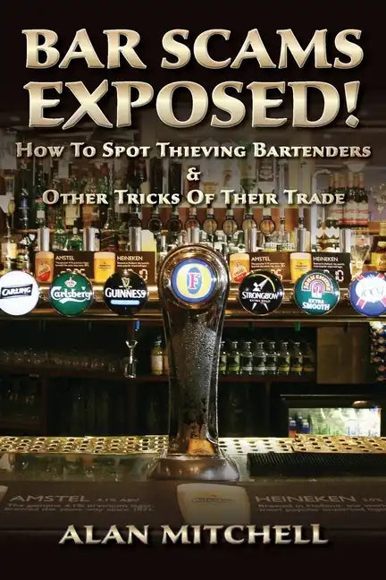 Bar Scams Exposed!: How to Spot Thieving Bartenders & Other Tricks of Their Trade - Paperback