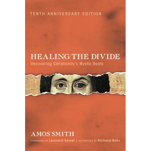 Healing the Divide: Recovering Christianity's Mystic Roots, Tenth Anniversary Edition - Hardcover