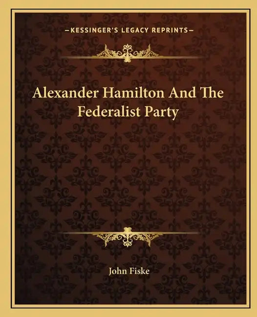 Alexander Hamilton and the Federalist Party - Paperback