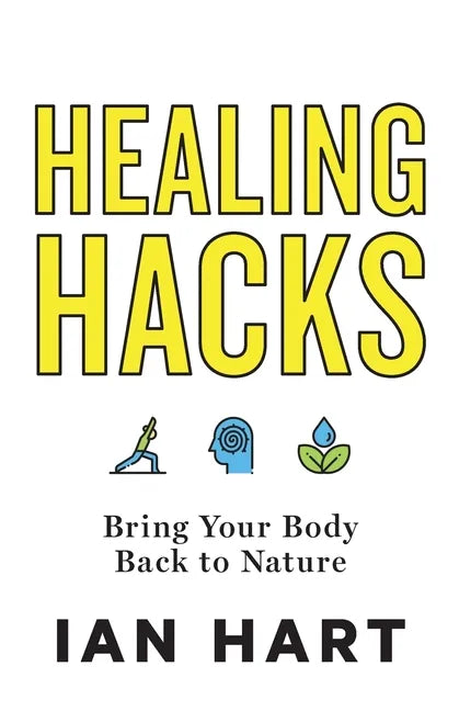 Healing Hacks: Bring Your Body Back to Nature - Paperback