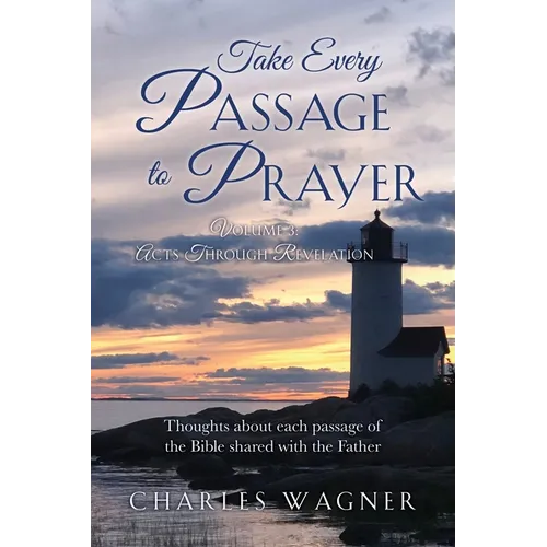 Take Every Passage to Prayer: Volume 3 - Acts Through Revelation - Paperback