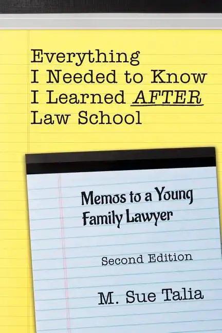 Everything I Needed to Know I Learned AFTER Law School: Memos to a Young Family Lawyer - Paperback