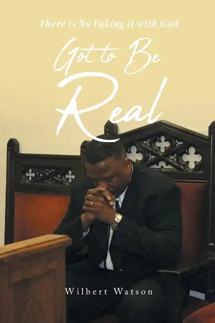 Got to Be Real: There is No Faking it with God - Paperback