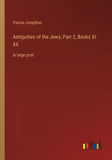 Antiquities of the Jews; Part 2, Books XI - XX: in large print - Paperback