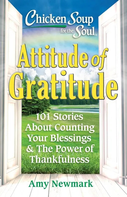 Chicken Soup for the Soul: Attitude of Gratitude: 101 Stories about Counting Your Blessings & the Power of Thankfulness - Paperback