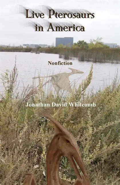 Live Pterosaurs in America: Not extinct, flying creatures of cryptozoology that some call pterodactyls or flying dinosaurs or prehistoric birds - Paperback