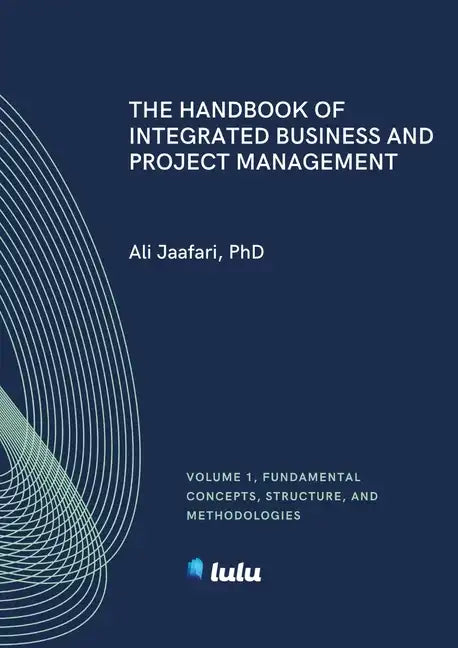 The Handbook of Integrated Business and Project Management, Volume 1: Fundamental Concepts, Structure and Methodologies - Paperback