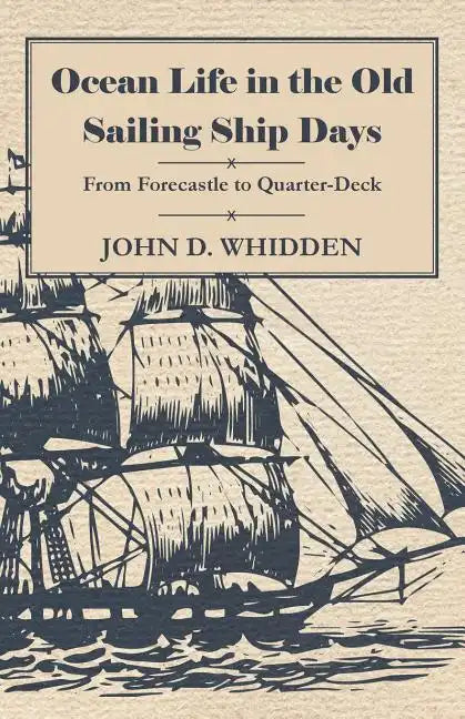Ocean Life in the Old Sailing Ship Days - From Forecastle to Quarter-Deck - Paperback