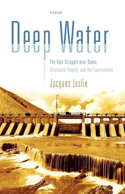 Deep Water: The Epic Struggle Over Dams, Displaced People, and the Environment - Paperback