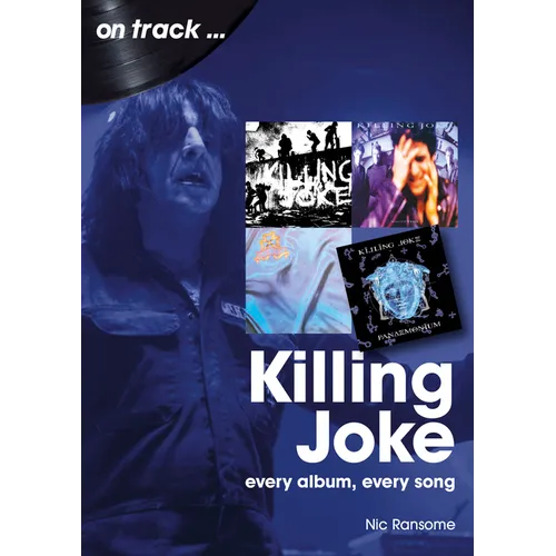 Killing Joke: Every Album, Every Song - Paperback