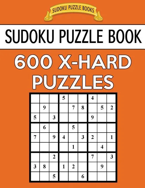 Sudoku Puzzle Book, 600 EXTRA HARD Puzzles: Single Difficulty Level For No Wasted Puzzles - Paperback