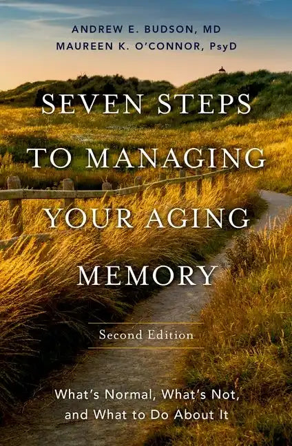 Seven Steps to Managing Your Aging Memory: What's Normal, What's Not, and What to Do about It - Hardcover