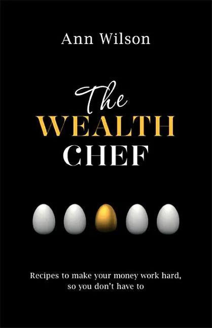 The Wealth Chef: Recipes to Make Your Money Work Hard, So You Don't Have to - Paperback